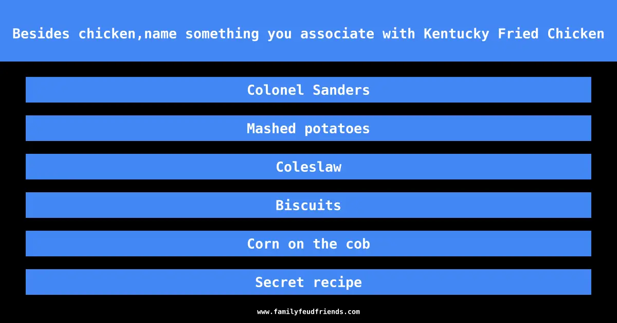 Besides chicken,name something you associate with Kentucky Fried Chicken answer