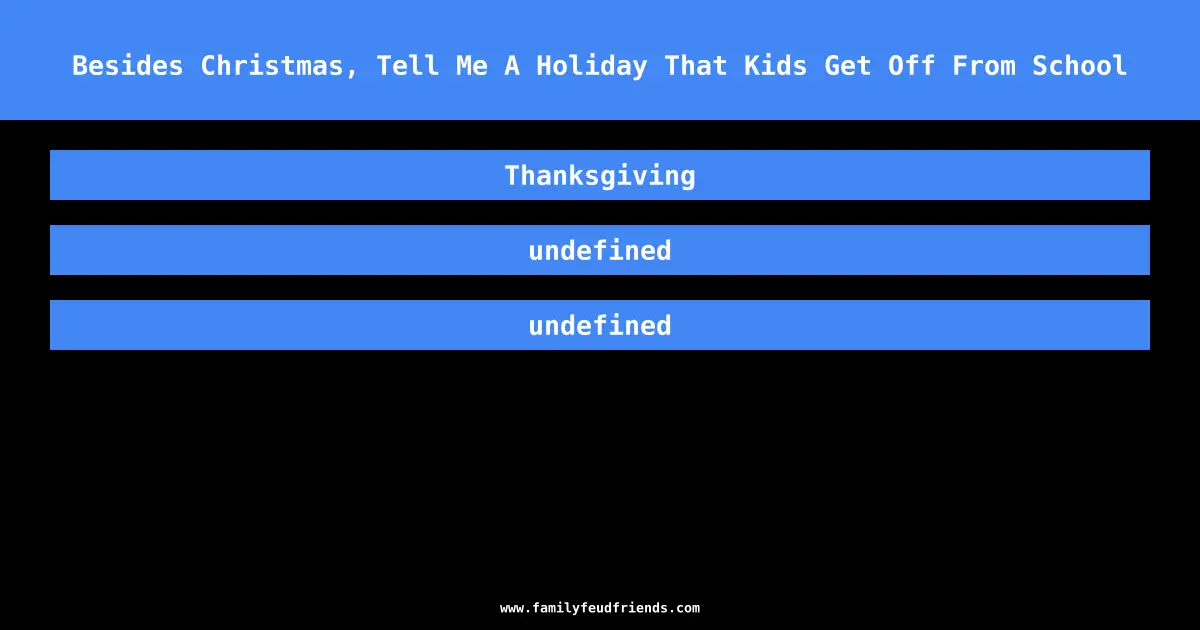 Besides Christmas, Tell Me A Holiday That Kids Get Off From School answer