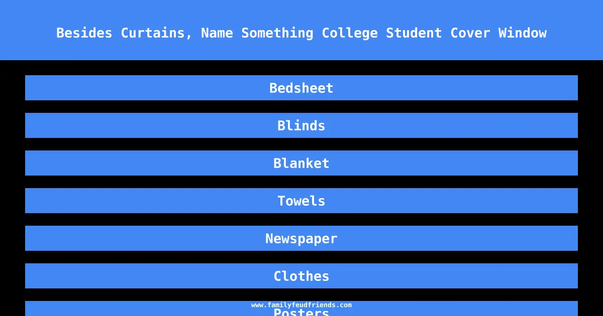 Besides Curtains, Name Something College Student Cover Window answer