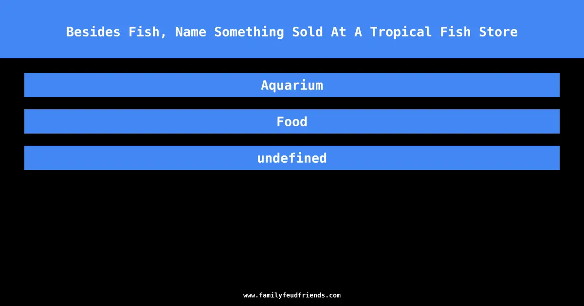 Besides Fish, Name Something Sold At A Tropical Fish Store answer