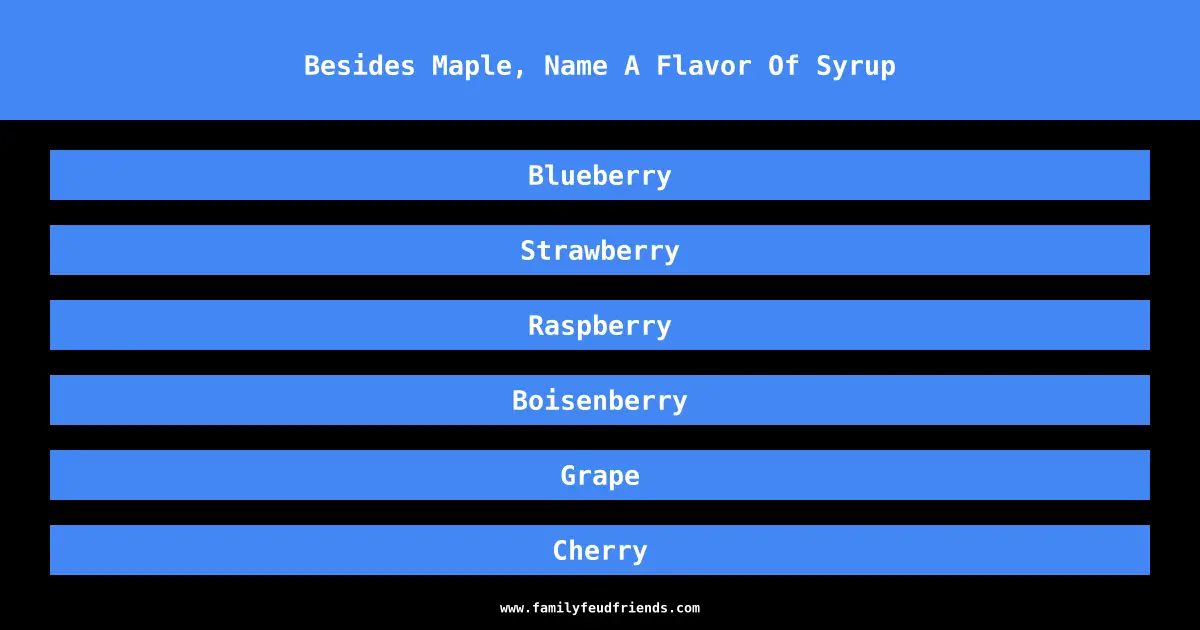 Besides Maple, Name A Flavor Of Syrup answer