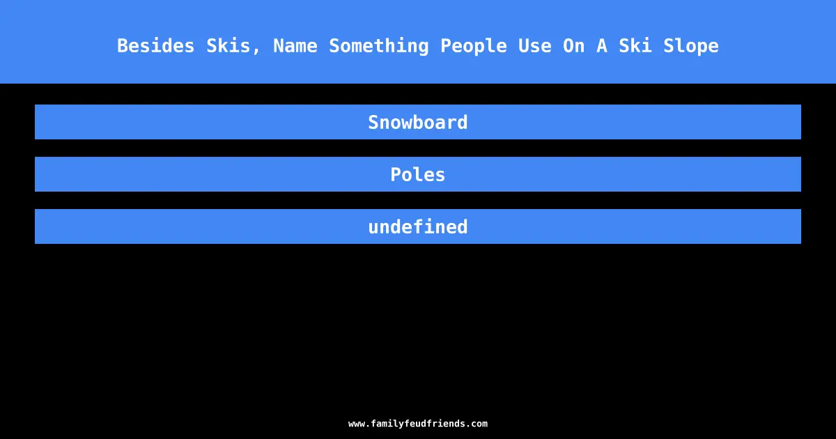 Besides Skis, Name Something People Use On A Ski Slope answer
