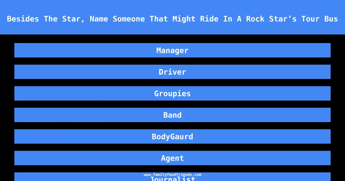 Besides The Star, Name Someone That Might Ride In A Rock Star’s Tour Bus answer