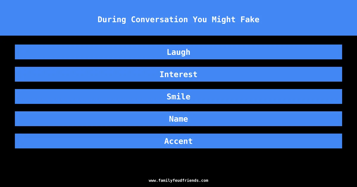 During Conversation You Might Fake answer