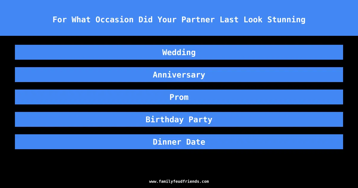 For What Occasion Did Your Partner Last Look Stunning answer