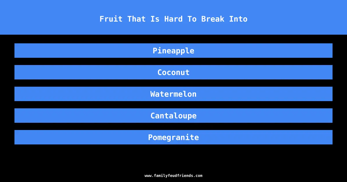 Fruit That Is Hard To Break Into answer