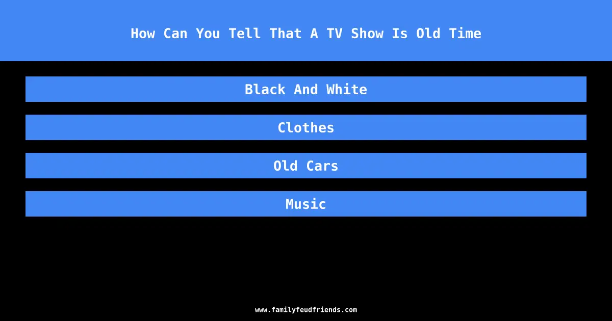 How Can You Tell That A TV Show Is Old Time answer
