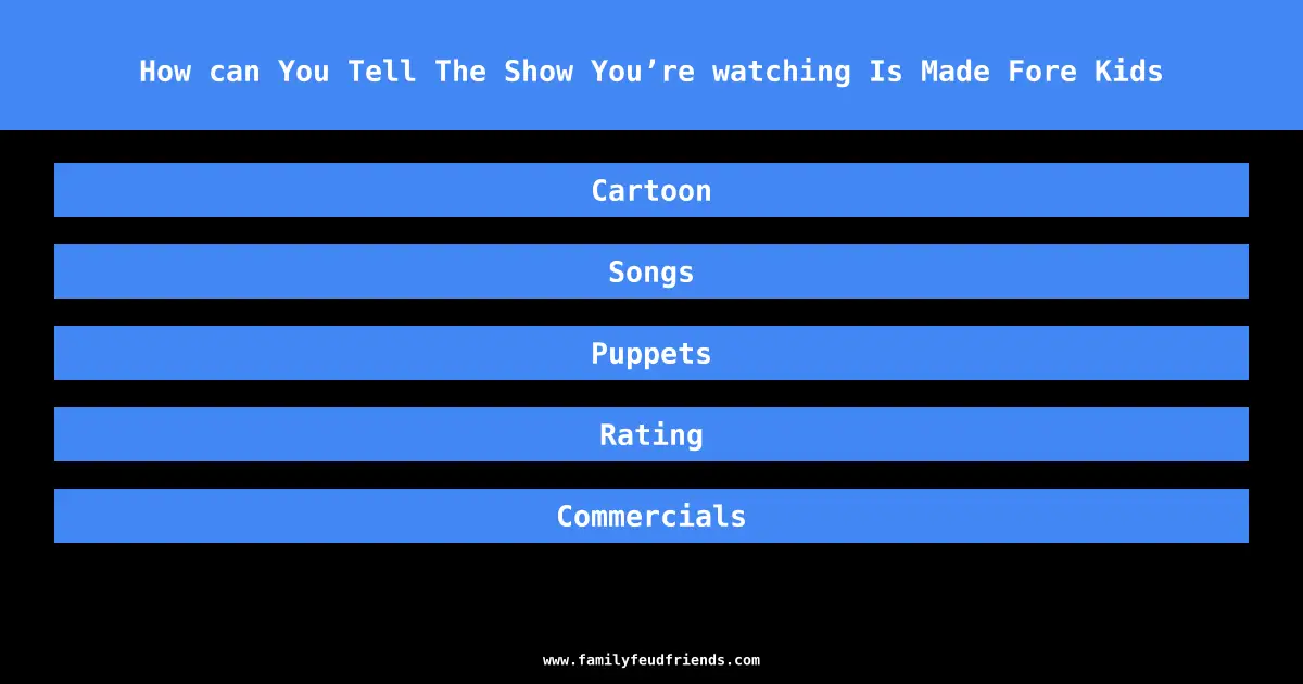 How can You Tell The Show You’re watching Is Made Fore Kids answer