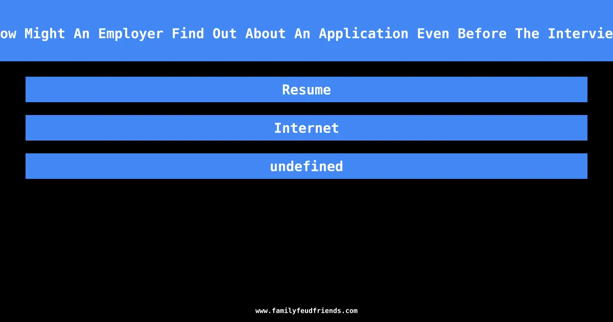 How Might An Employer Find Out About An Application Even Before The Interview answer