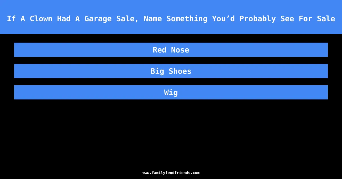 If A Clown Had A Garage Sale, Name Something You’d Probably See For Sale answer