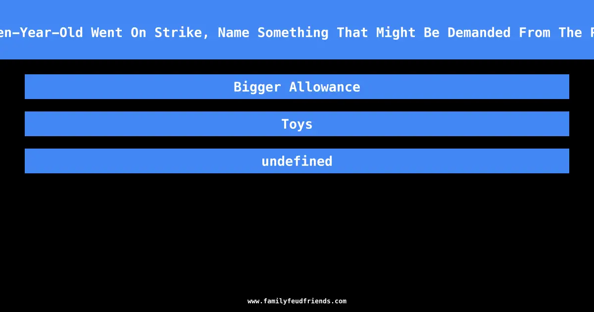 If A Ten-Year-Old Went On Strike, Name Something That Might Be Demanded From The Parents answer