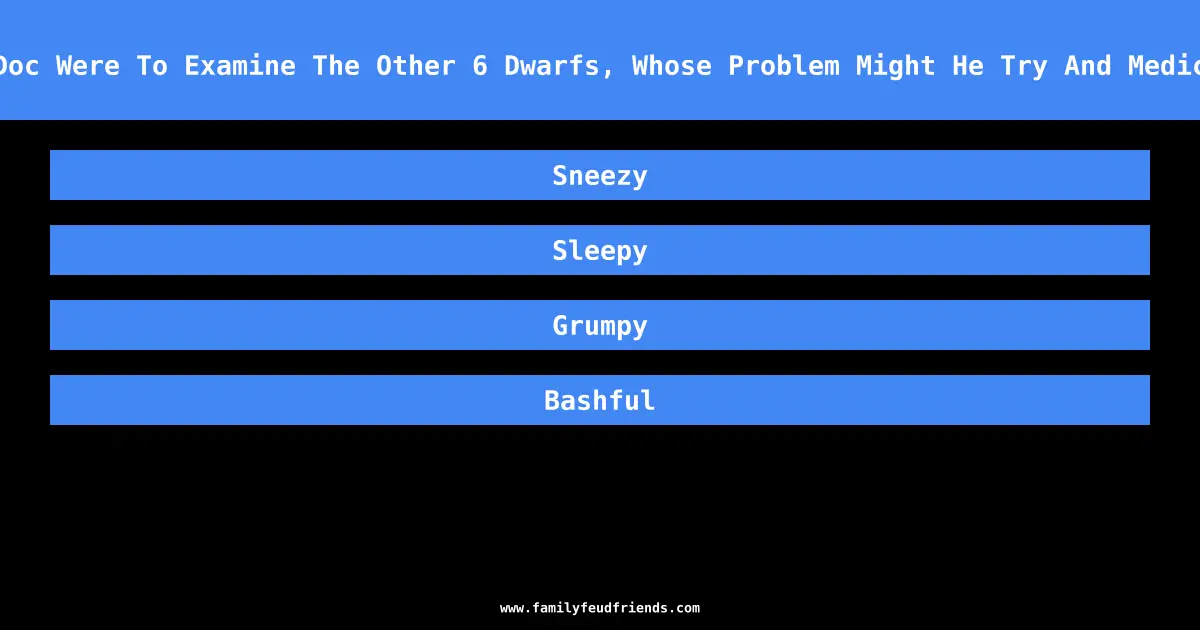 If Doc Were To Examine The Other 6 Dwarfs, Whose Problem Might He Try And Medicate answer