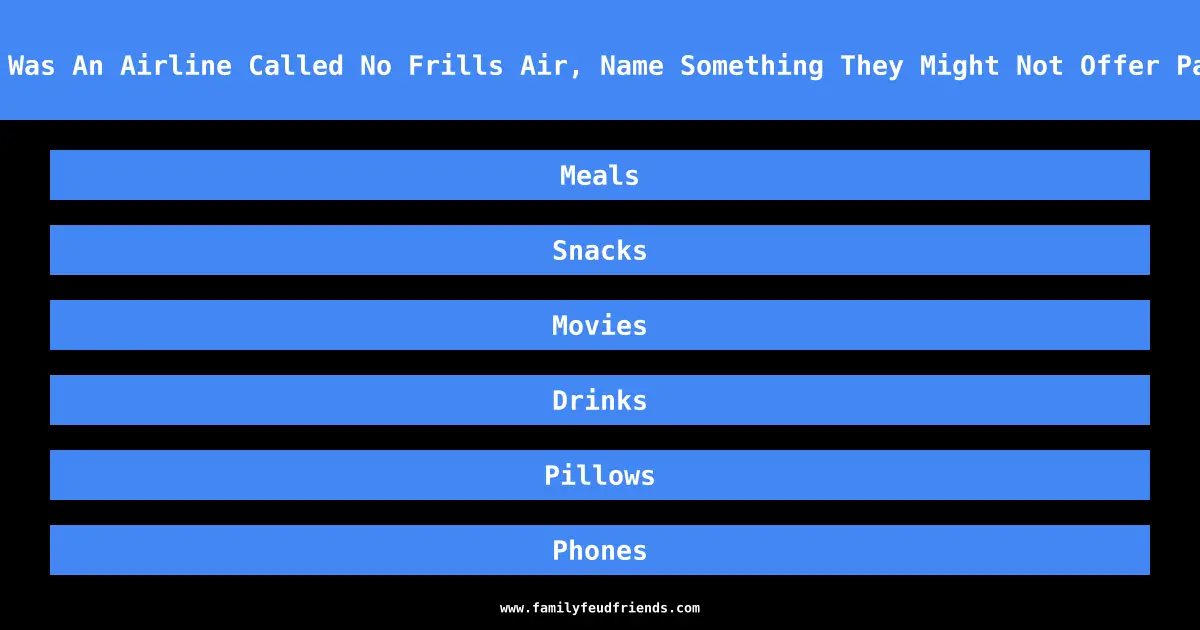 If There Was An Airline Called No Frills Air, Name Something They Might Not Offer Passengers answer