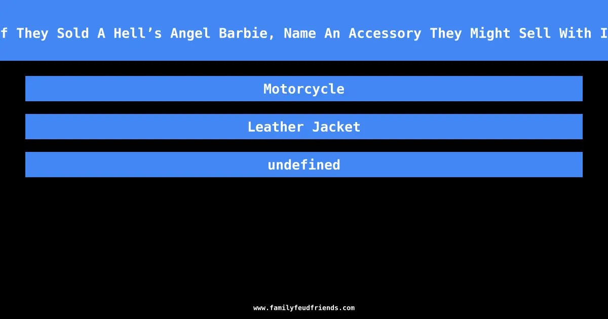If They Sold A Hell’s Angel Barbie, Name An Accessory They Might Sell With It answer