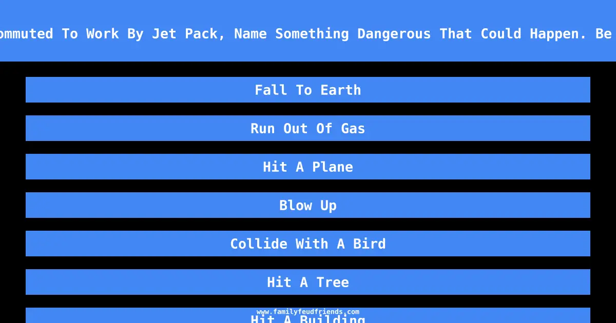 If You Commuted To Work By Jet Pack, Name Something Dangerous That Could Happen. Be Specific answer