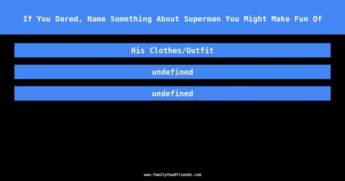 If You Dared, Name Something About Superman You Might Make Fun Of answer