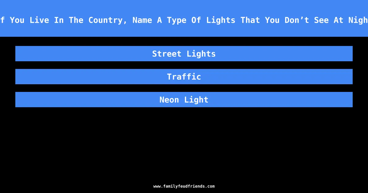 If You Live In The Country, Name A Type Of Lights That You Don’t See At Night answer
