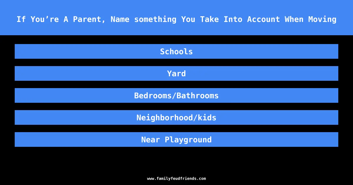 If You’re A Parent, Name something You Take Into Account When Moving answer