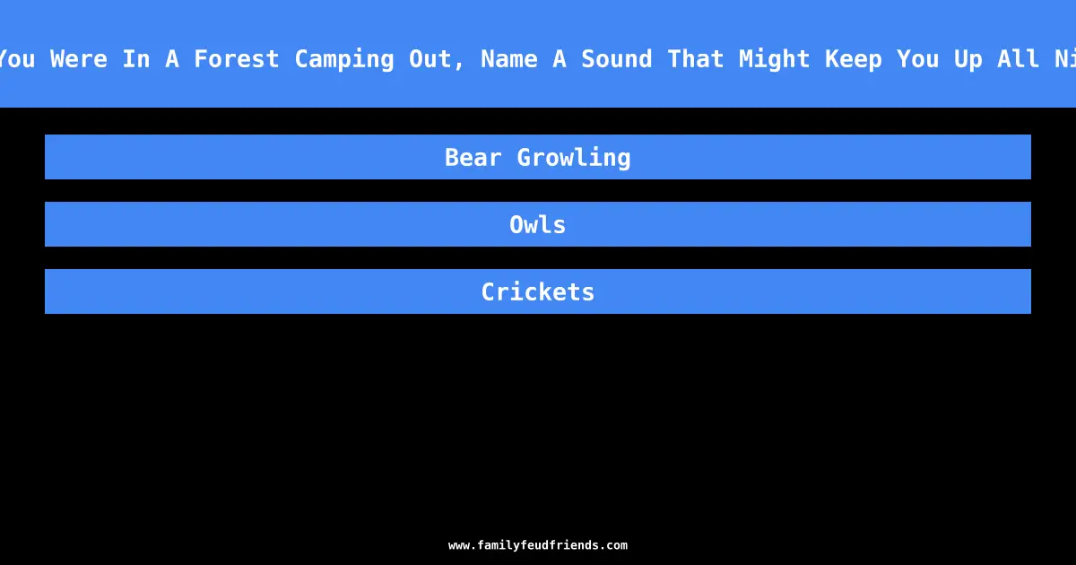 If You Were In A Forest Camping Out, Name A Sound That Might Keep You Up All Night answer