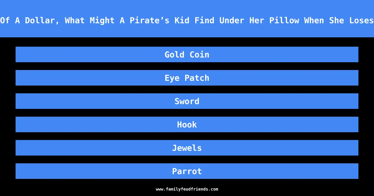 Instead Of A Dollar, What Might A Pirate’s Kid Find Under Her Pillow When She Loses A Tooth answer
