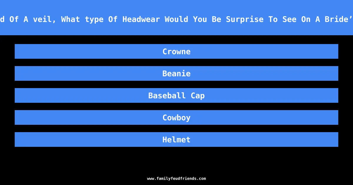Instead Of A veil, What type Of Headwear Would You Be Surprise To See On A Bride’s Head answer