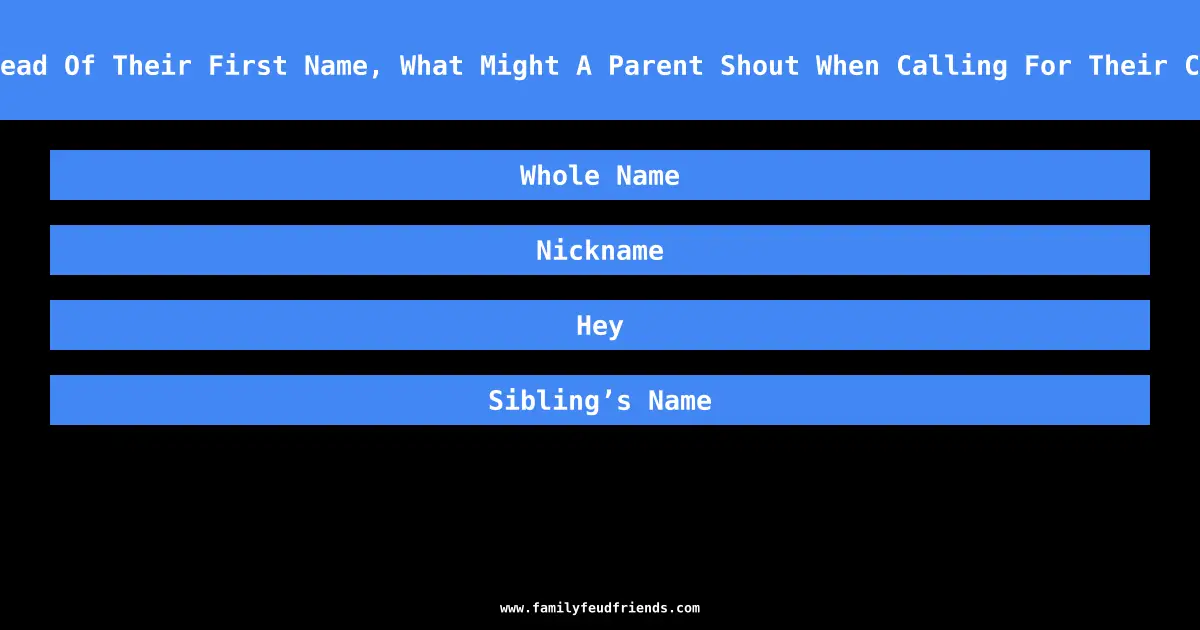 Instead Of Their First Name, What Might A Parent Shout When Calling For Their Child answer
