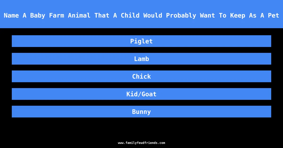 Name A Baby Farm Animal That A Child Would Probably Want To Keep As A Pet answer