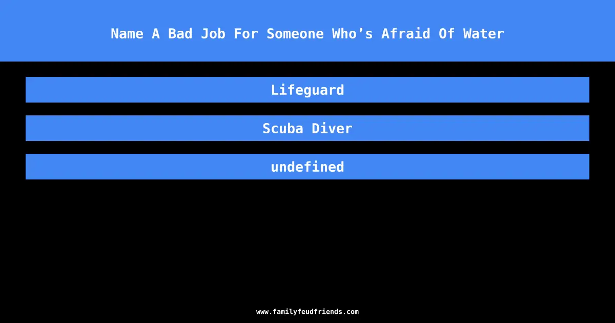 Name A Bad Job For Someone Who’s Afraid Of Water answer