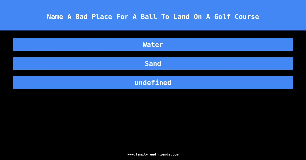 Name A Bad Place For A Ball To Land On A Golf Course answer