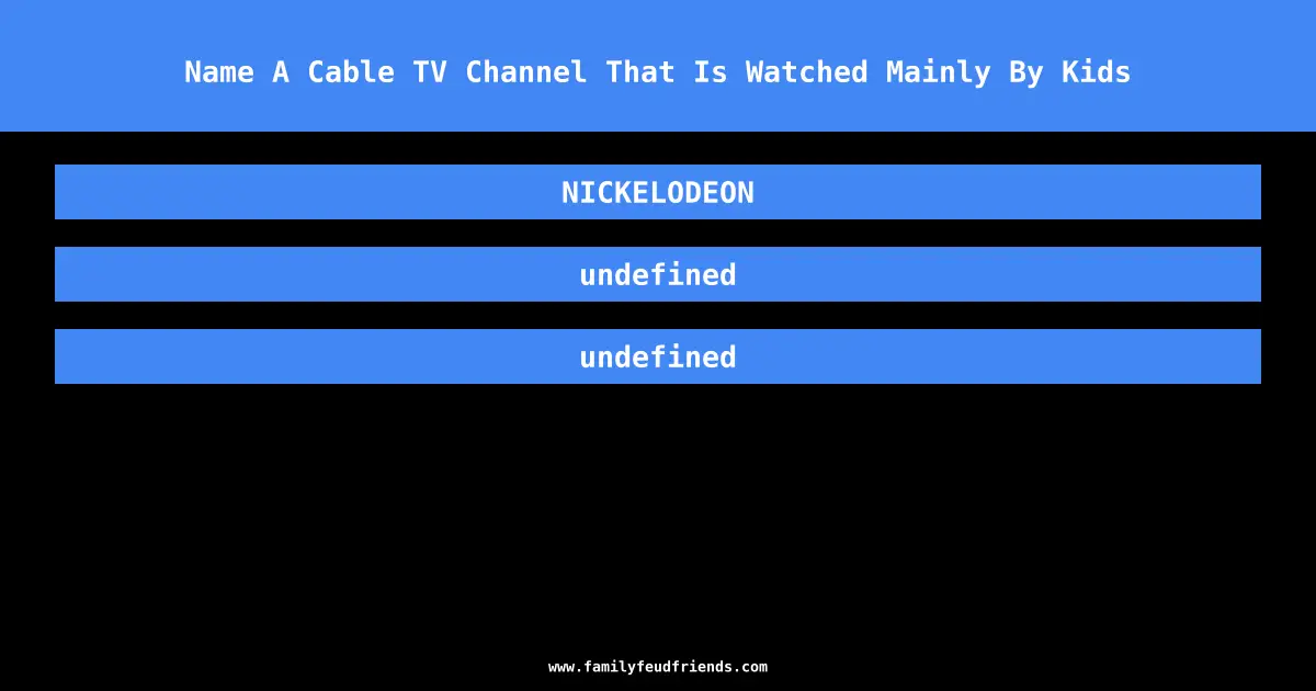 Name A Cable TV Channel That Is Watched Mainly By Kids answer