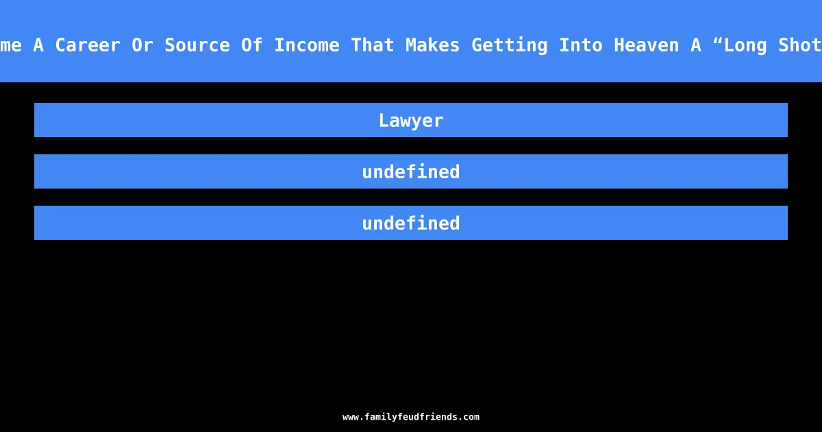 Name A Career Or Source Of Income That Makes Getting Into Heaven A “Long Shot”? answer