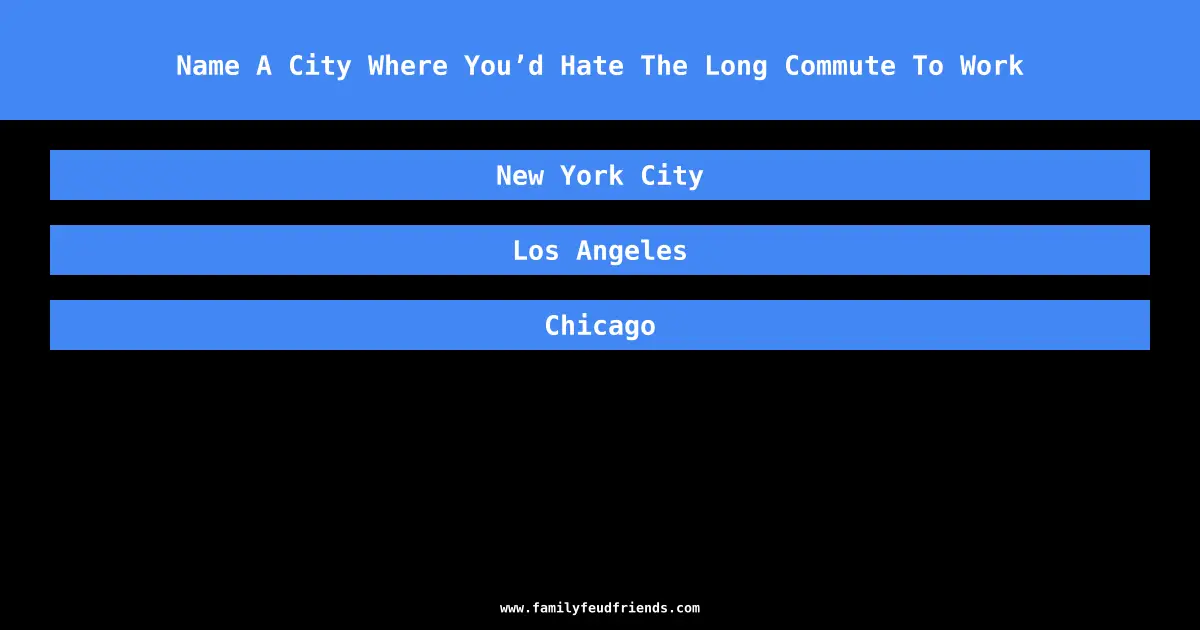 Name A City Where You’d Hate The Long Commute To Work answer