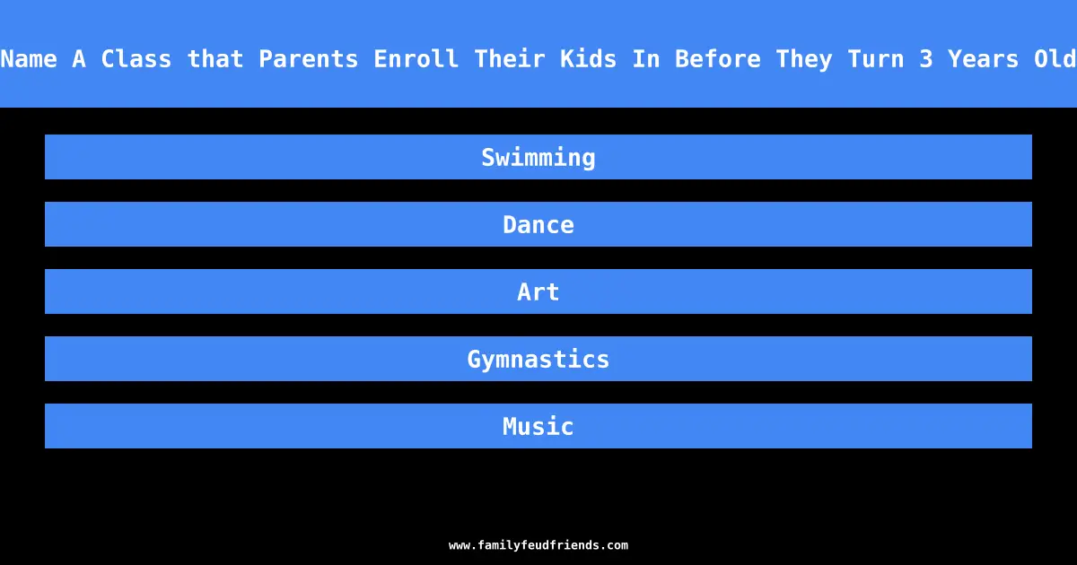 Name A Class that Parents Enroll Their Kids In Before They Turn 3 Years Old answer