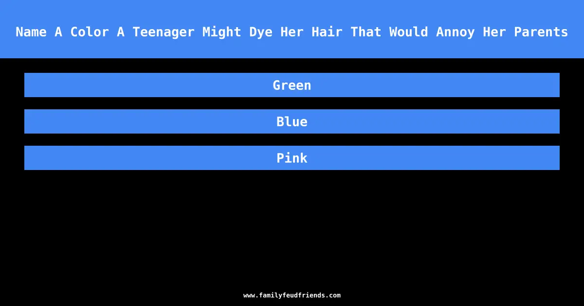 Name A Color A Teenager Might Dye Her Hair That Would Annoy Her Parents answer