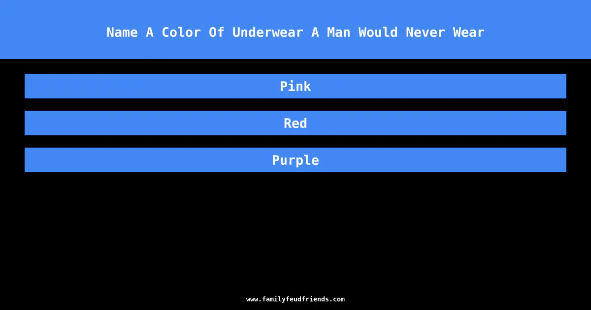 Name A Color Of Underwear A Man Would Never Wear answer