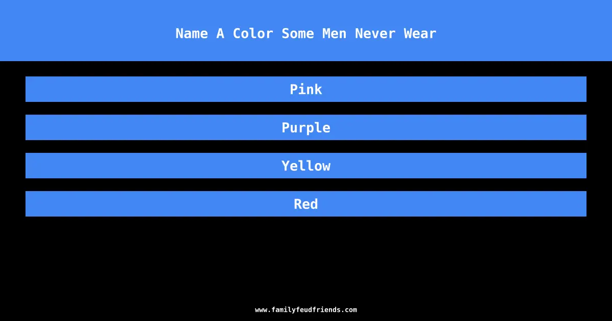 Name A Color Some Men Never Wear answer