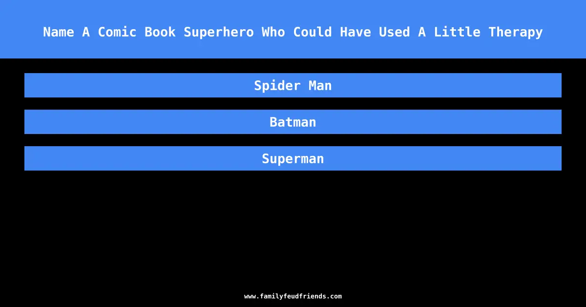 Name A Comic Book Superhero Who Could Have Used A Little Therapy answer