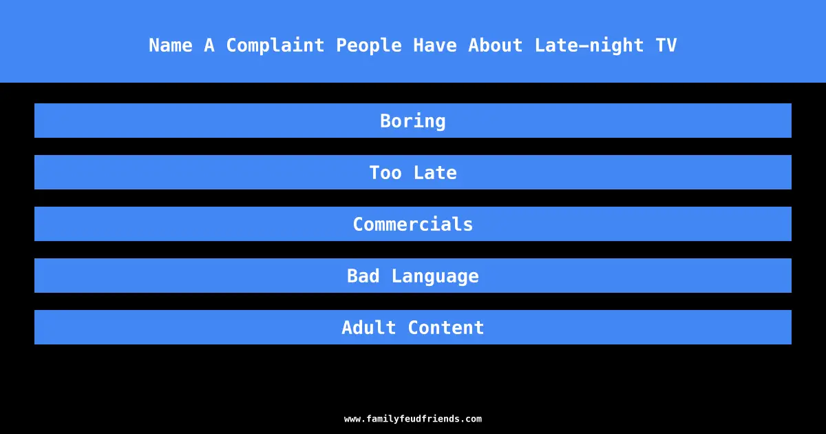 Name A Complaint People Have About Late-night TV answer