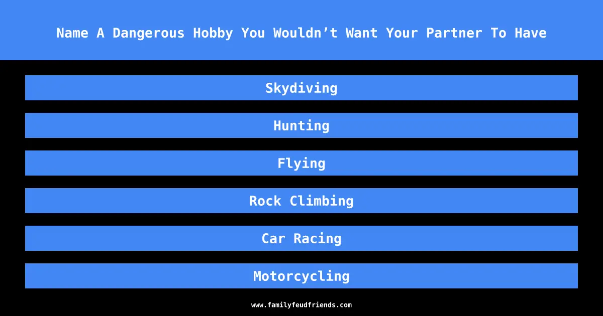 Name A Dangerous Hobby You Wouldn’t Want Your Partner To Have answer