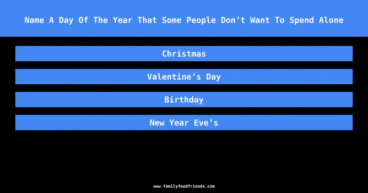 Name A Day Of The Year That Some People Don’t Want To Spend Alone answer