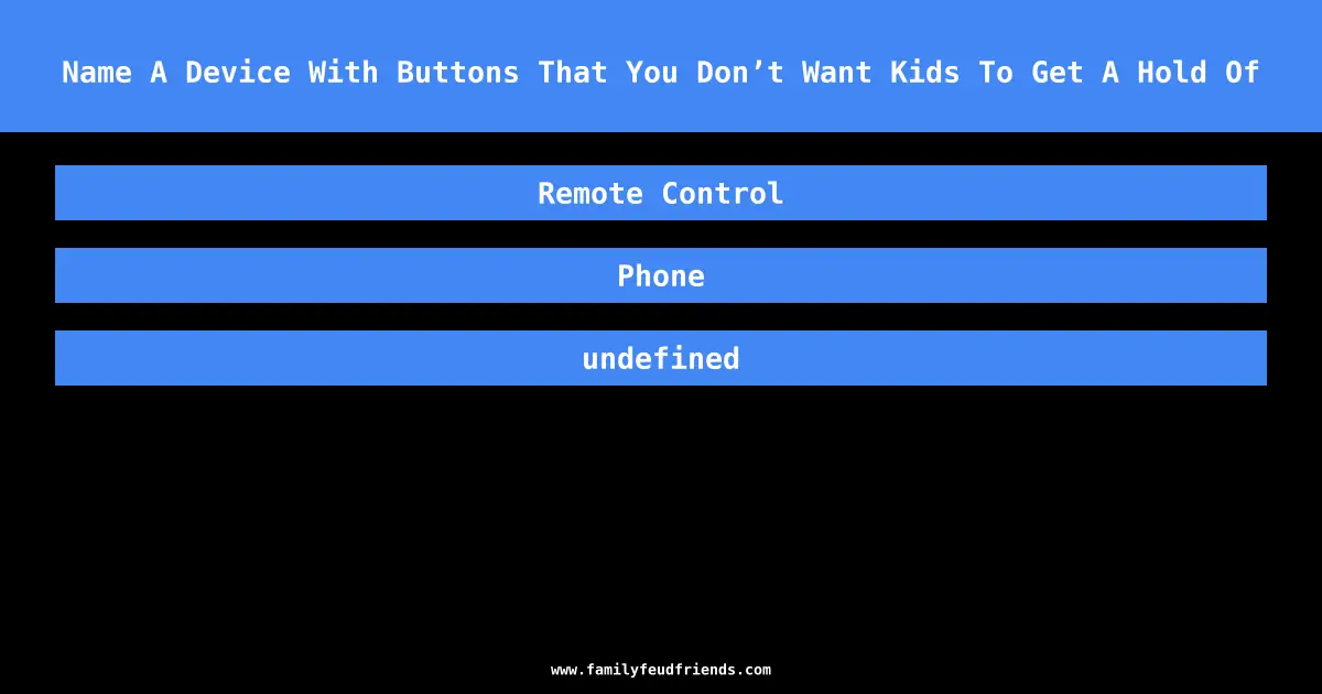 Name A Device With Buttons That You Don’t Want Kids To Get A Hold Of answer