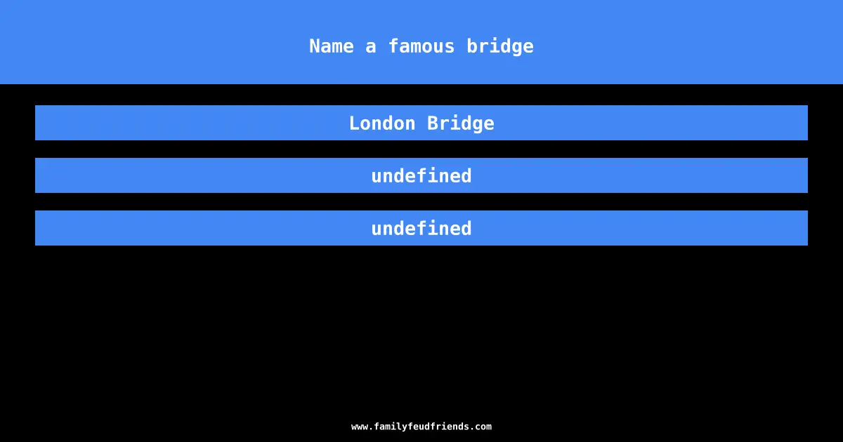 Name a famous bridge answer