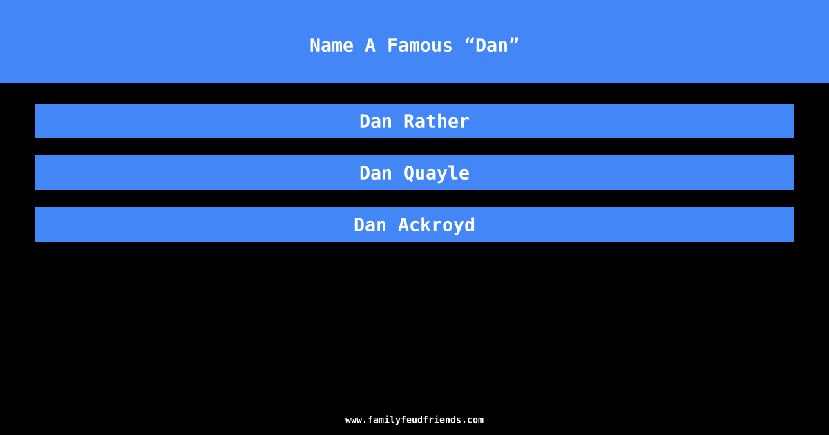 Name A Famous “Dan” answer