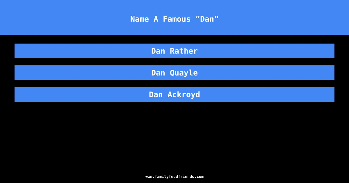 Name A Famous “Dan” answer