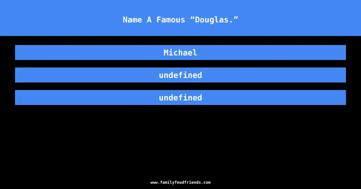 Name A Famous “Douglas.” answer
