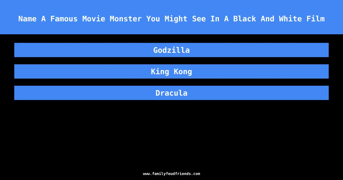 Name A Famous Movie Monster You Might See In A Black And White Film answer