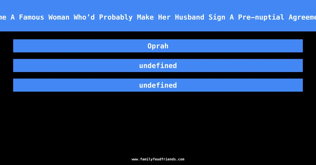 Name A Famous Woman Who’d Probably Make Her Husband Sign A Pre-nuptial Agreement answer