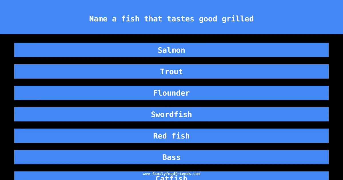 Name a fish that tastes good grilled answer