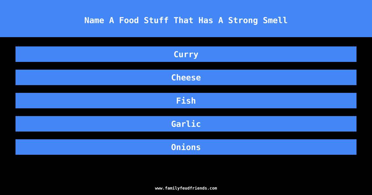 Name A Food Stuff That Has A Strong Smell answer