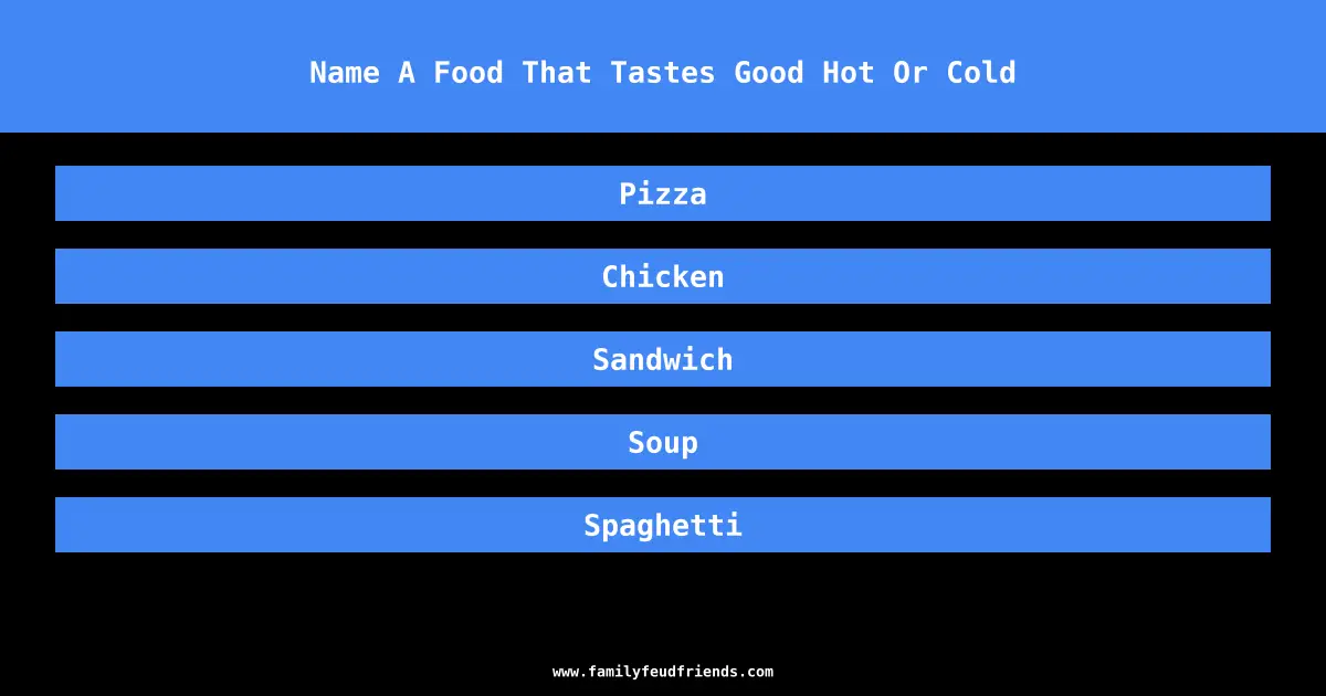 Name A Food That Tastes Good Hot Or Cold answer